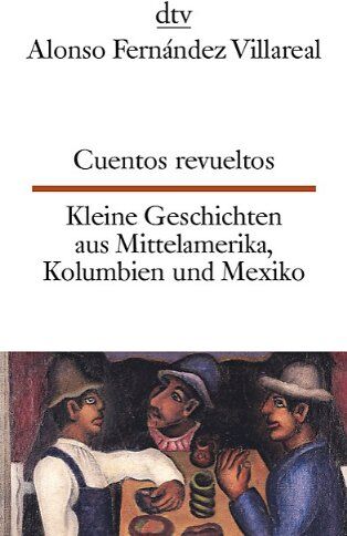 Villareal, Alonso Fernández - Cuentos revueltos Kleine Geschichten aus Mittelamerika, Kolumbien und Mexiko - Preis vom 17.10.2026 19:25:27 h