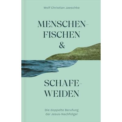Menschenfischen & Schafeweiden, Gebundene Ausgabe von Wolf Christian Jaeschke, Verbum Medien, 978-3-9866548-8-7