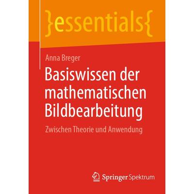 Basiswissen der mathematischen Bildbearbeitung, Taschenbuch von Anna Breger, Springer Berlin, 978-3-662-68283-8
