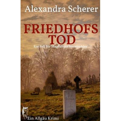 Ein Fall für Magdalena Sonnbichler / Friedhofstod, Taschenbuch von Alexandra Scherer, Epubli, 978-3-7565-0248-6