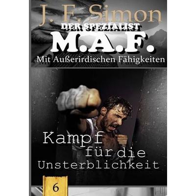 Der Spezialist M.A.F. / Kampf für die Unsterblichkeit (Der Spezialist M.A.F. 6), Taschenbuch von J. F. Simon, Epubli, 978-3-565-77482-1