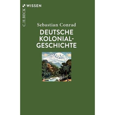 Deutsche Kolonialgeschichte, Taschenbuch von Sebastian Conrad, C.H. Beck, 978-3-406-84732-5