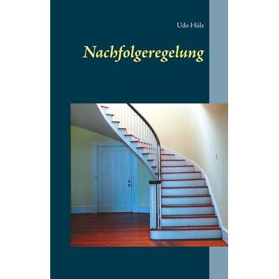 Nachfolgeregelung, Gebundene Ausgabe von Udo Hüls, BoD – Books on Demand, 978-3-7481-2956-1