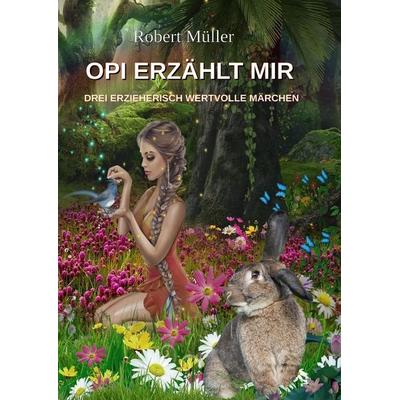 OPI ERZÄHLT MIR, Taschenbuch von Robert Müller, Tredition, 978-3-384-15779-9