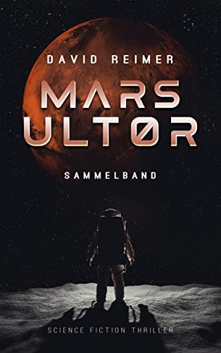 David Reimer - Mars Ultor: Science Fiction Thriller: Gesamtausgabe: Sammelband - Preis vom 13.10.2026 19:28:25 h