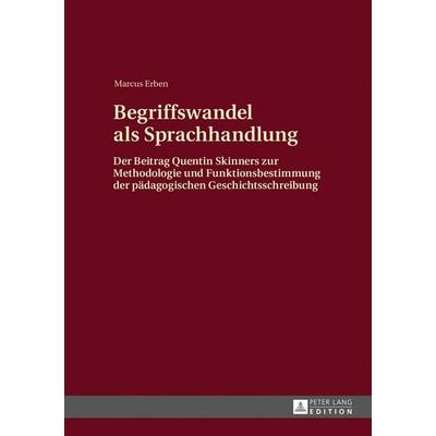 Begriffswandel als Sprachhandlung, Gebundene Ausgabe von Markus Erben, Peter Lang GmbH, Internationaler Verlag der Wissenschaften, 978-3-631-64355-6