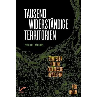 Tausend widerständige Territorien, Taschenbuch von Peter Gelderloos, Unrast Verlag, 978-3-89771-387-1