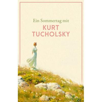 Ein Sommertag mit Kurt Tucholsky, Taschenbuch von Kurt Tucholsky, Reclam, Philipp, 978-3-15-014852-5