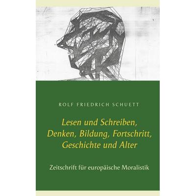 Lesen und Schreiben, Denken, Bildung, Fortschritt, Geschichte und Alter, Taschenbuch von Rolf Friedrich Schuett, BoD – Books on Demand,