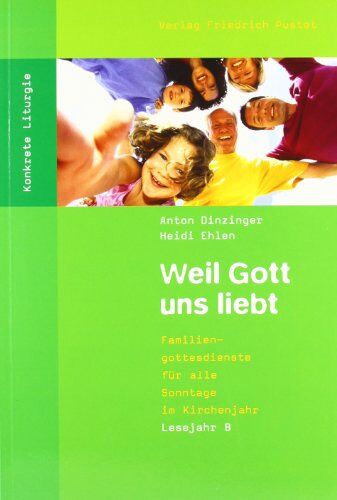 Anton Dinzinger - Weil Gott uns liebt: Familiengottesdienste für alle Sonntage im Kirchenjahr. Lesejahr B - Preis vom 07.10.2026 11:45:10 h