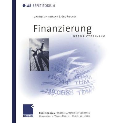 Finanzierung Intensivtraining, Taschenbuch von Joerg Fischer, Betriebswirtschaftlicher Verlag Gabler, 978-3-409-12618-2