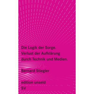 Die Logik der Sorge, Taschenbuch von Bernard Stiegler, Suhrkamp, 978-3-518-26006-7