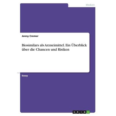 Biosimilars als Arzneimittel. Ein Überblick über die Chancen und Risiken, Taschenbuch von Jenny Cremer, GRIN, 978-3-346-41702-2