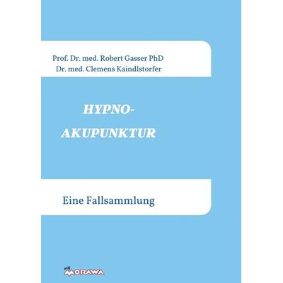 HYPNOAKUPUNKTUR, Taschenbuch von Robert Gasser med. PhD.,Kaindlstorfer med., Buchschmiede, 978-3-99070-913-9