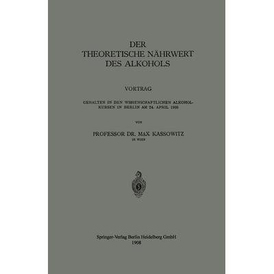Der Theoretische Nährwert des Alkohols, Taschenbuch von Max Kassowitz, Springer Berlin, 978-3-662-40746-2