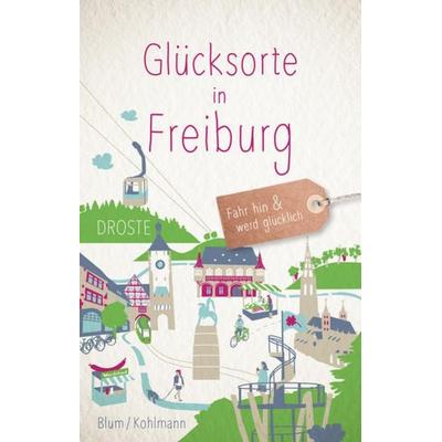 Glücksorte in Freiburg, Taschenbuch von Silke Kohlmann,Kathrin Blum, Droste