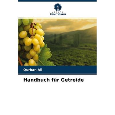 Handbuch für Getreide, Taschenbuch von Qurban Ali, Verlag Unser Wissen, 978-620-2-97864-4