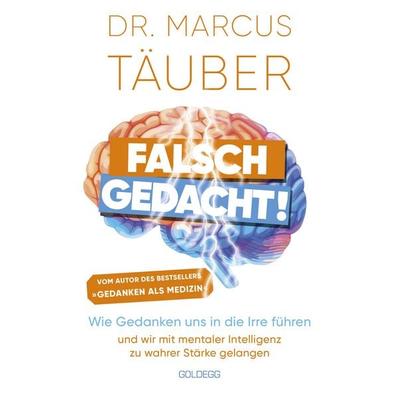 Falsch gedacht. Wie Gedanken uns in die Irre führen – und wir mit mentaler Intelligenz zu wahrer Stärke gelangen. Mentaltraining mit der Erfolgsformel