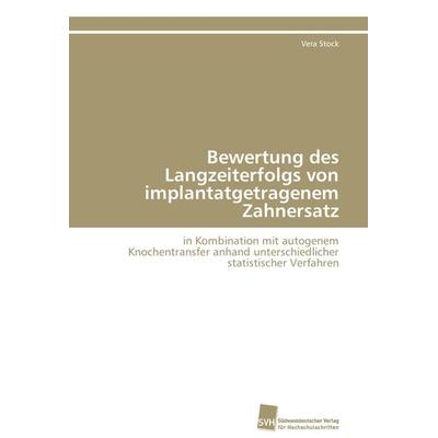 Bewertung des Langzeiterfolgs von implantatgetragenem Zahnersatz, Taschenbuch von Vera Stock, Südwestdeutscher Verlag für Hochschulschriften,