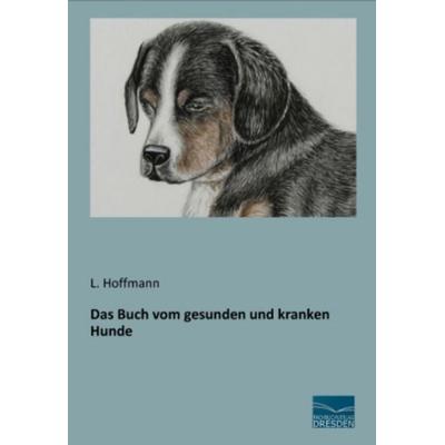 Das Buch vom gesunden und kranken Hunde, Taschenbuch von L. Hoffmann, Fachbuchverlag Dresden, 978-3-95692-047-9