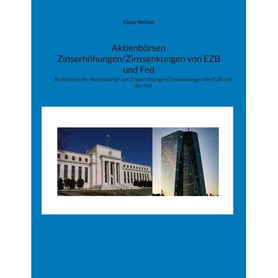 Aktienbörsen Zinserhöhungen/Zinssenkungen von EZB und Fed, Taschenbuch von Klaus Normal, BoD – Books on Demand, 978-3-7597-9240-2