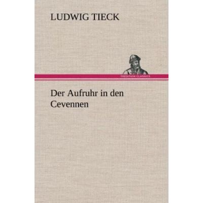 Der Aufruhr in den Cevennen, Gebundene Ausgabe von Ludwig Tieck, Tredition, 978-3-8472-6789-8