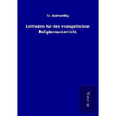 Leitfaden für den evangelischen Religionsunterricht, Taschenbuch von Fr. Holzweissig, BoD - Books on Demand