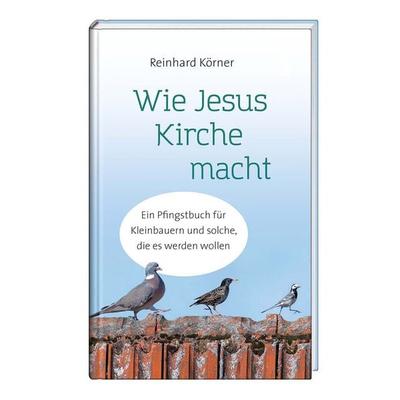 Wie Jesus Kirche macht, Gebundene Ausgabe von Reinhard Körner, St. Benno, 978-3-7462-6104-1