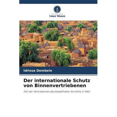 Der internationale Schutz von Binnenvertriebenen, Taschenbuch von Idrissa Dembélé, Verlag Unser Wissen, 978-620-4-88549-0
