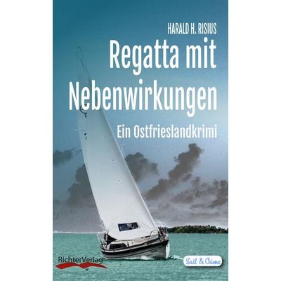 Regatta mit Nebenwirkungen, Taschenbuch von Harald H. Risius, Richter, Regine, 978-3-9817078-1-6