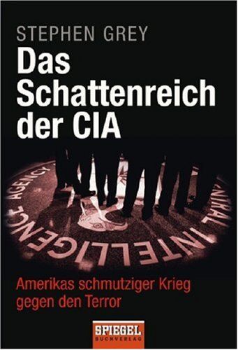 Stephen Grey - Das Schattenreich der CIA: Amerikas schmutziger Krieg gegen den Terror - Preis vom 10.10.2026 11:48:34 h