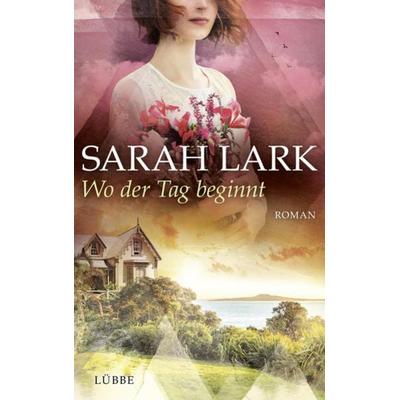 Wo der Tag beginnt, Gebundene Ausgabe von Sarah Lark, Lübbe