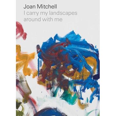 Joan Mitchell: I carry my landscapes around with me, Gebundene Ausgabe von Joan Mitchell,Robert Slifkin,Suzanne Hudson, Thames & Hudson,