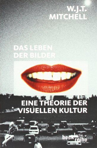 Mitchell, W. J. T. - Das Leben der Bilder: Eine Theorie der visuellen Kultur - Preis vom 09.10.2026 07:28:09 h