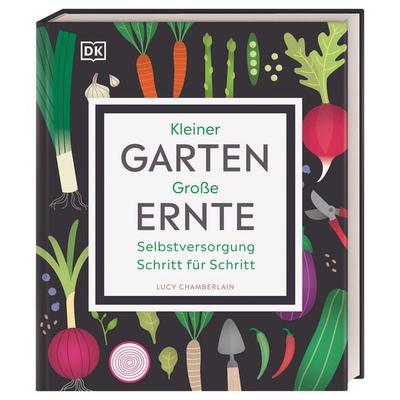 Kleiner Garten - große Ernte, Gebundene Ausgabe von Lucy Chamberlain, DK Verlag Dorling Kindersley, 978-3-8310-4156-5