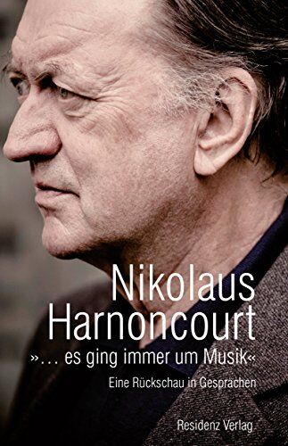 Nikolaus Harnoncourt - »... es ging immer um Musik« Eine Rückschau in Gesprächen - Preis vom 30.09.2026 22:30:23 h