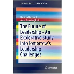 The Future of Leadership - An Explorative Study into Tomorrow's Leadership Challenges, Fachbücher von Anna-Lena Majkovic, Daniela Eberhardt