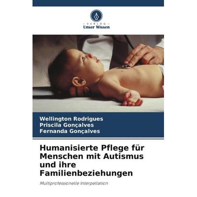 Humanisierte Pflege für Menschen mit Autismus und ihre Familienbeziehungen, Taschenbuch von Wellington Rodrigues,Priscila Gonçalves,Fernanda