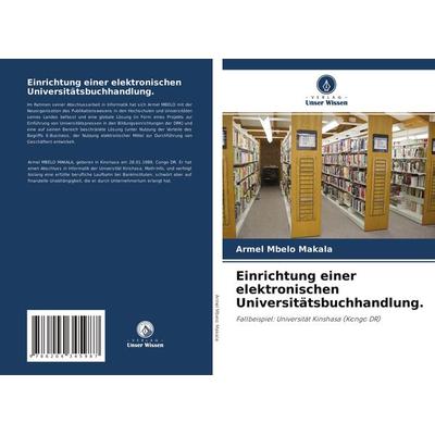 Einrichtung einer elektronischen Universitätsbuchhandlung., Taschenbuch von Armel Mbelo Makala, Verlag Unser Wissen, 978-620-4-34598-7