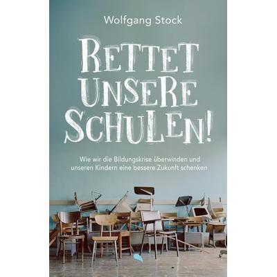 Rettet unsere Schulen!, Gebundene Ausgabe von Wolfgang Stock, Fontis, 978-3-03848-274-1