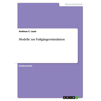 Modelle zur Fußgängersimulation, Taschenbuch von Andreas C. Lazar, GRIN, 978-3-640-28713-0
