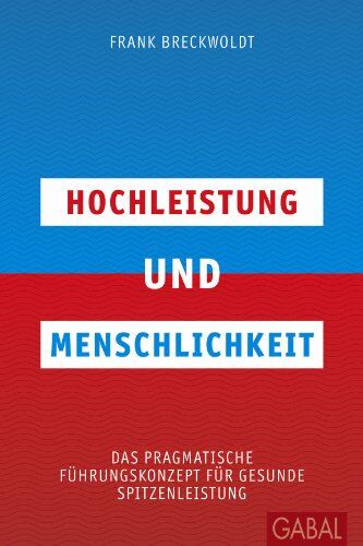 Frank Breckwoldt - Hochleistung und Menschlichkeit: Das pragmatische Führungskonzept für gesunde Spitzenleistung - Preis vom 30.09.2026 09:01:18 h