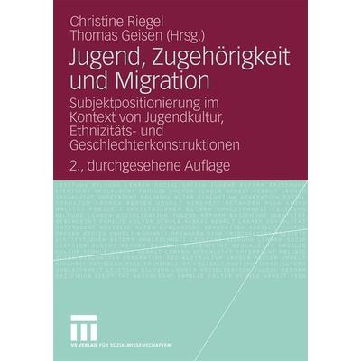Jugend, Zugehörigkeit und Migration, Taschenbuch von Christine Riegel,Thomas Geisen, VS Verlag für Sozialwissenschaften, 978-3-531-16744-2