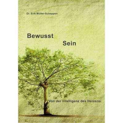 Bewusst Sein, Taschenbuch von Erik Müller-Schoppen, BoD – Books on Demand, 978-3-8448-1987-8