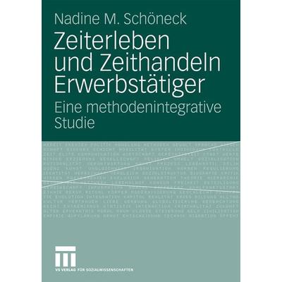 Zeiterleben und Zeithandeln Erwerbstätiger, Taschenbuch von Nadine M. Schöneck, VS Verlag für Sozialwissenschaften, 978-3-531-16897-5