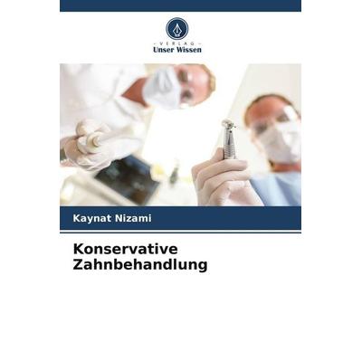 Konservative Zahnbehandlung, Taschenbuch von Kaynat Nizami, Verlag Unser Wissen, 978-620-6-03535-0