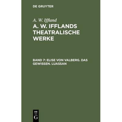 Elise von Valberg. Das Gewissen. Luassan, Gebundene Ausgabe von A. W. Iffland, De Gruyter, 978-3-11-104434-7