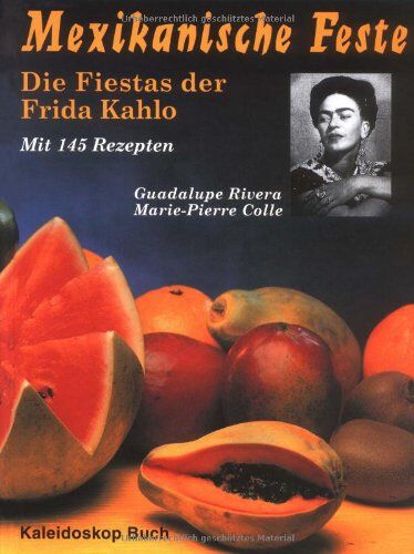 Marie-Pierre Colle - Mexikanische Feste: Die Fiestas der Frida Kahlo. Mit 145 Rezepten - Preis vom 15.10.2026 23:06:25 h