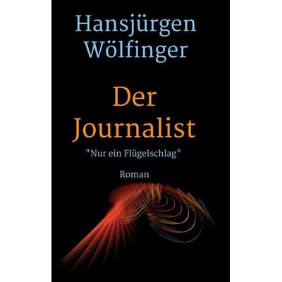 Der Journalist, Taschenbuch von Hansjürgen Wölfinger, Tredition, 978-3-7439-2232-7