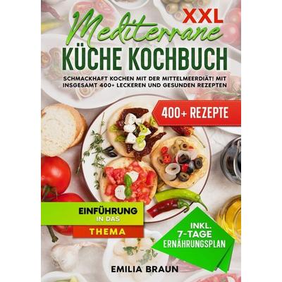 XXL Mediterrane Küche Kochbuch, Gebundene Ausgabe von Emilia Braun, Tredition, 978-3-384-08251-0